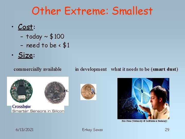 Other Extreme: Smallest • Cost: – today ~ $100 – need to be <