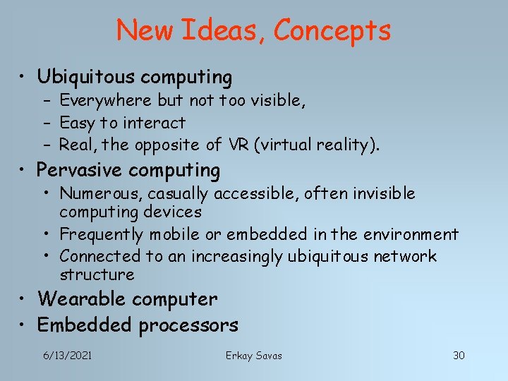 New Ideas, Concepts • Ubiquitous computing – Everywhere but not too visible, – Easy