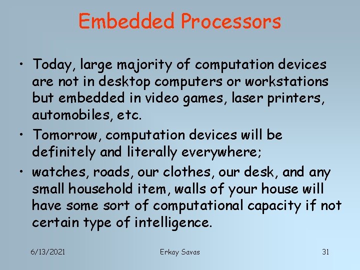 Embedded Processors • Today, large majority of computation devices are not in desktop computers