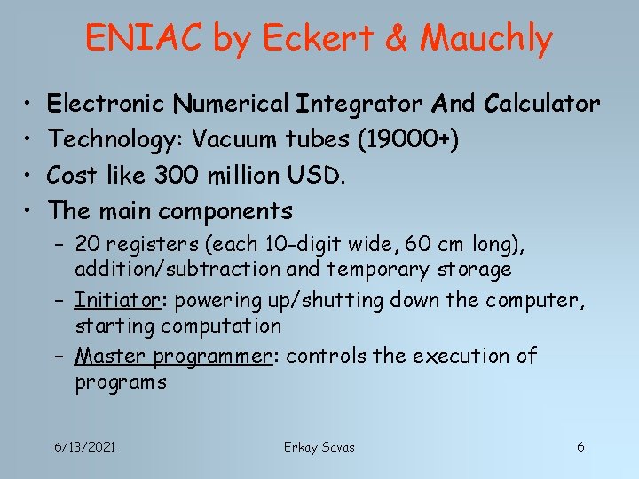 ENIAC by Eckert & Mauchly • • Electronic Numerical Integrator And Calculator Technology: Vacuum