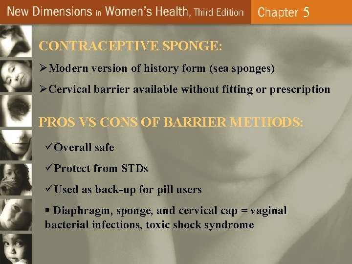 5 CONTRACEPTIVE SPONGE: ØModern version of history form (sea sponges) ØCervical barrier available without