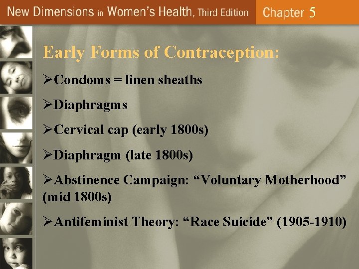 5 Early Forms of Contraception: ØCondoms = linen sheaths ØDiaphragms ØCervical cap (early 1800