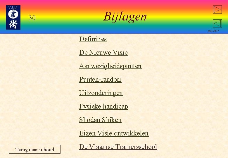 30 Bijlagen juni 2007 Definities De Nieuwe Visie Aanwezigheidspunten Punten-randori Uitzonderingen Fysieke handicap Shodan