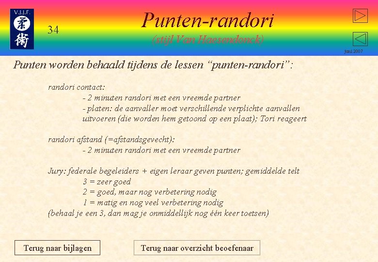 34 Punten-randori (stijl Van Haesendonck) juni 2007 Punten worden behaald tijdens de lessen “punten-randori”: