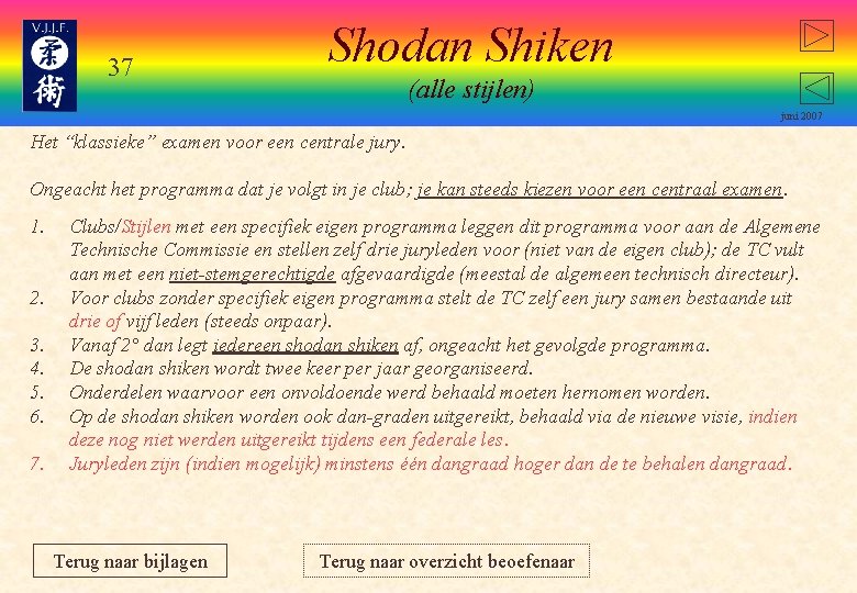 37 Shodan Shiken (alle stijlen) juni 2007 Het “klassieke” examen voor een centrale jury.