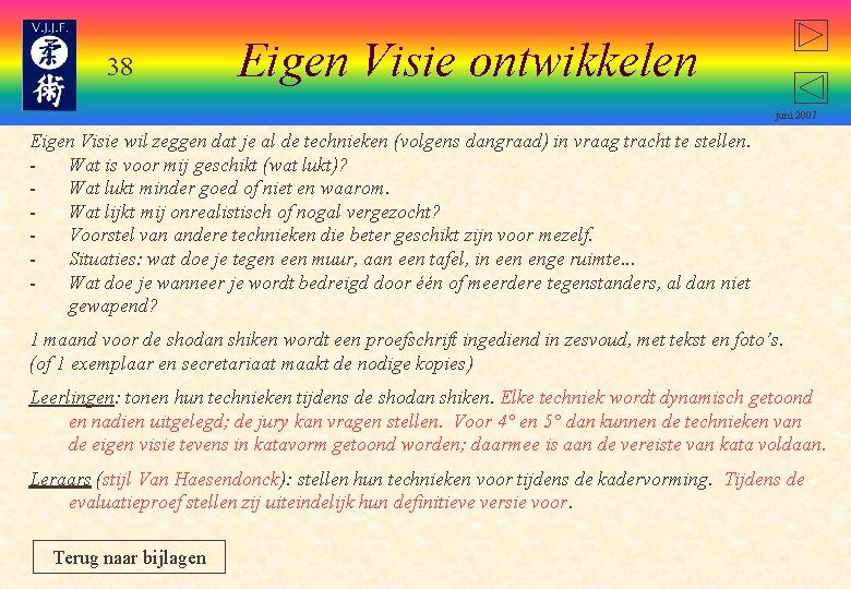 38 Eigen Visie ontwikkelen juni 2007 Eigen Visie wil zeggen dat je al de