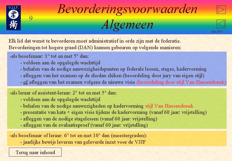 9 Bevorderingsvoorwaarden Algemeen juni 2007 Elk lid dat wenst te bevorderen moet administratief in