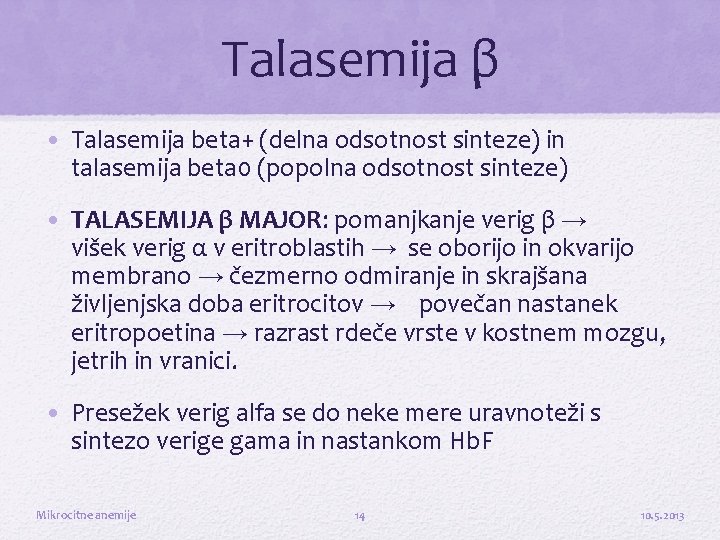Talasemija β • Talasemija beta+ (delna odsotnost sinteze) in talasemija beta 0 (popolna odsotnost