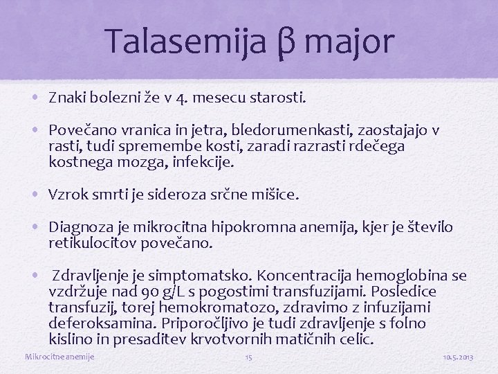 Talasemija β major • Znaki bolezni že v 4. mesecu starosti. • Povečano vranica