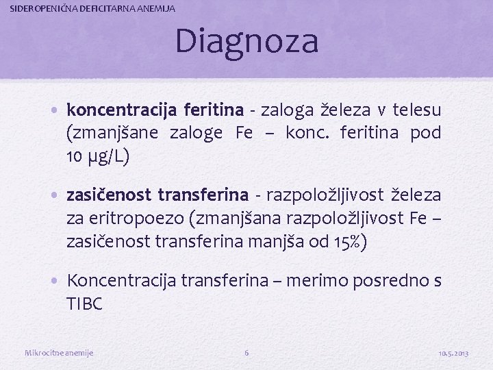 SIDEROPENIČNA DEFICITARNA ANEMIJA Diagnoza • koncentracija feritina - zaloga železa v telesu (zmanjšane zaloge