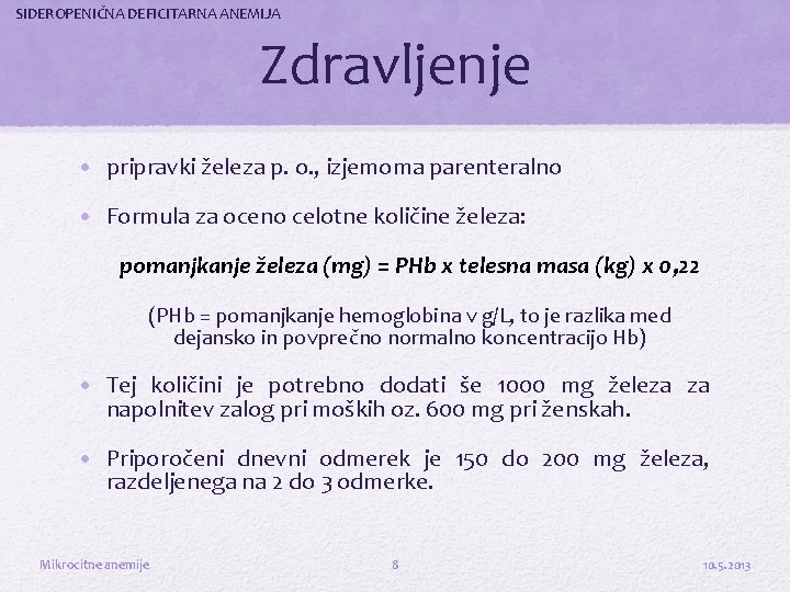 SIDEROPENIČNA DEFICITARNA ANEMIJA Zdravljenje • pripravki železa p. o. , izjemoma parenteralno • Formula