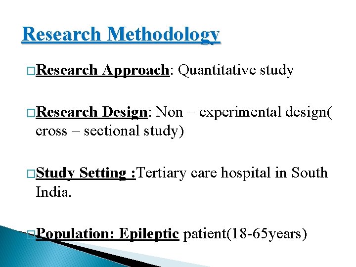 Research Methodology �Research Approach: Quantitative study �Research Design: Non – experimental design( cross –