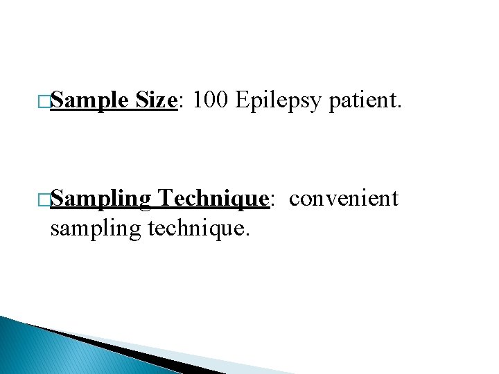 �Sample Size: 100 Epilepsy patient. �Sampling Technique: convenient sampling technique. 