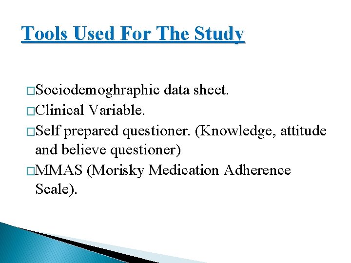 Tools Used For The Study �Sociodemoghraphic �Clinical data sheet. Variable. �Self prepared questioner. (Knowledge,