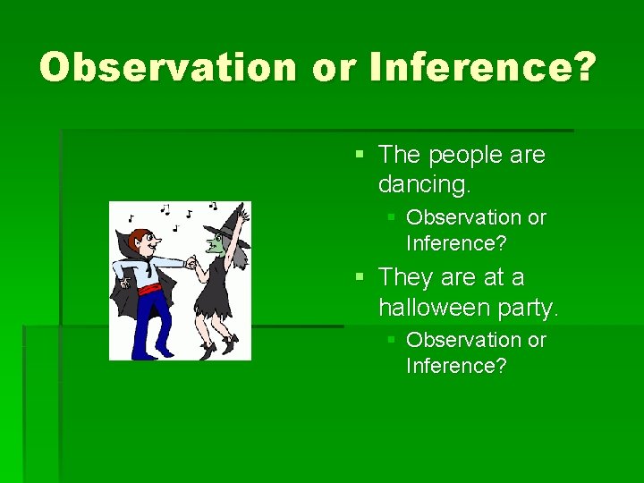 Observation or Inference? § The people are dancing. § Observation or Inference? § They