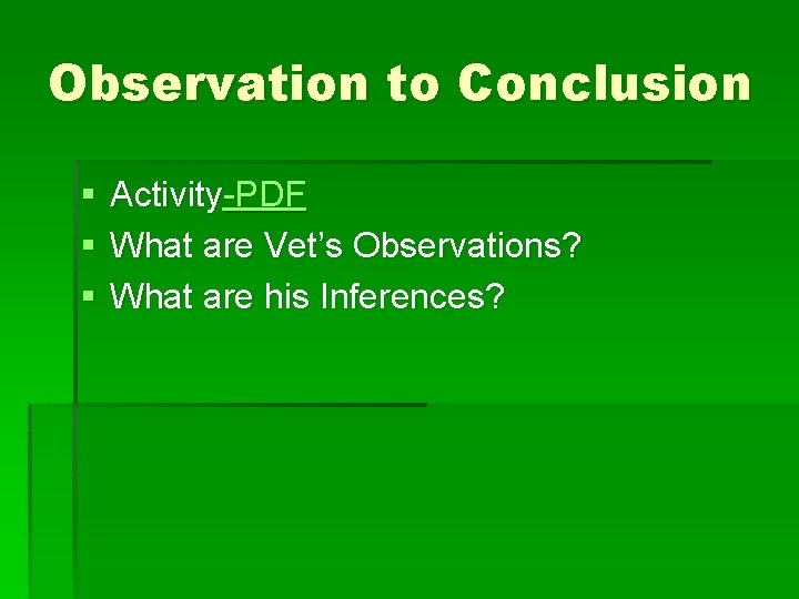 Observation to Conclusion § § § Activity-PDF What are Vet’s Observations? What are his