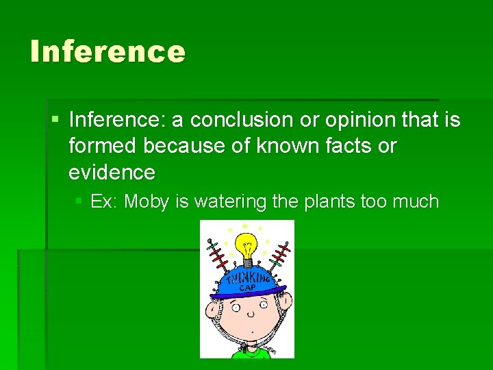 Inference § Inference: a conclusion or opinion that is formed because of known facts