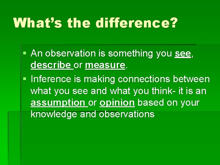 What’s the difference? § An observation is something you see, describe or measure. §