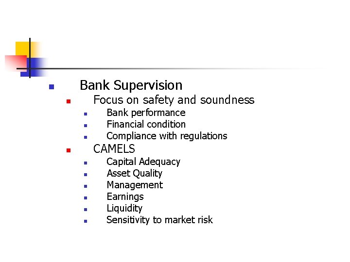 Bank Supervision n Focus on safety and soundness n n Bank performance Financial condition