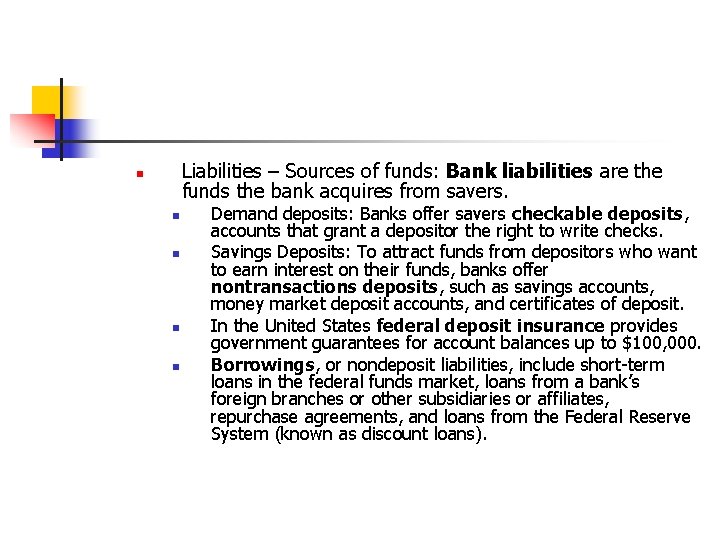 Liabilities – Sources of funds: Bank liabilities are the funds the bank acquires from