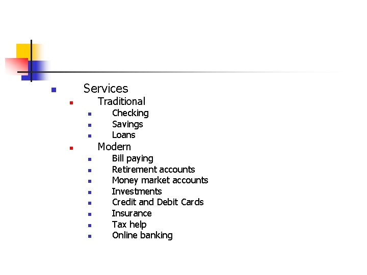 Services n Traditional n n Checking Savings Loans Modern n n n n Bill