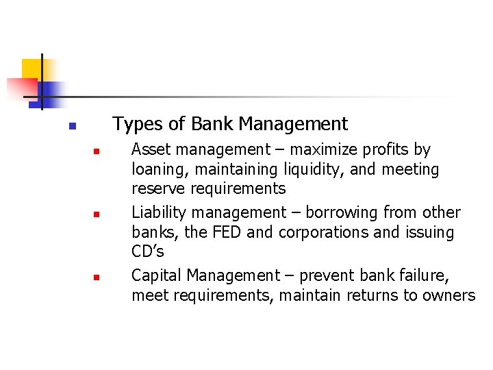 Types of Bank Management n n Asset management – maximize profits by loaning, maintaining