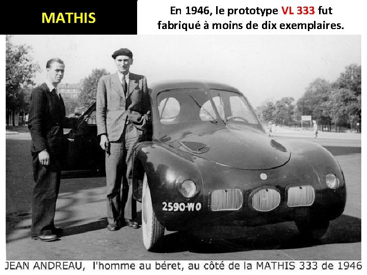 MATHIS En 1946, le prototype VL 333 fut fabriqué à moins de dix exemplaires.