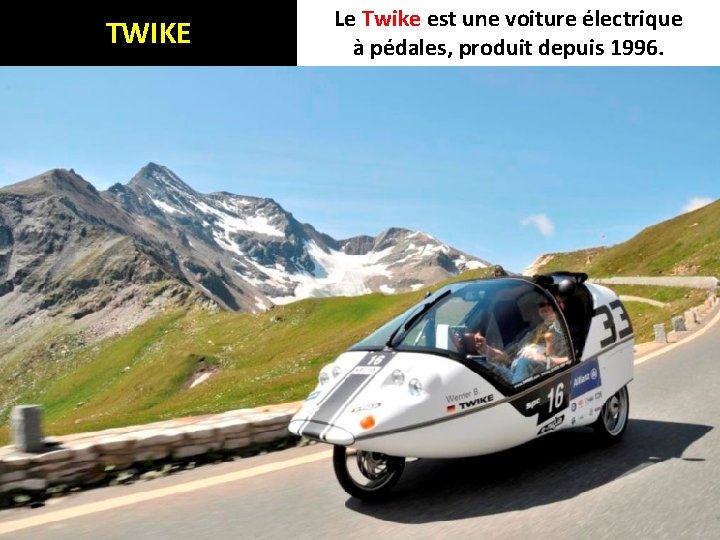 TWIKE Le Twike est une voiture électrique à pédales, produit depuis 1996. 