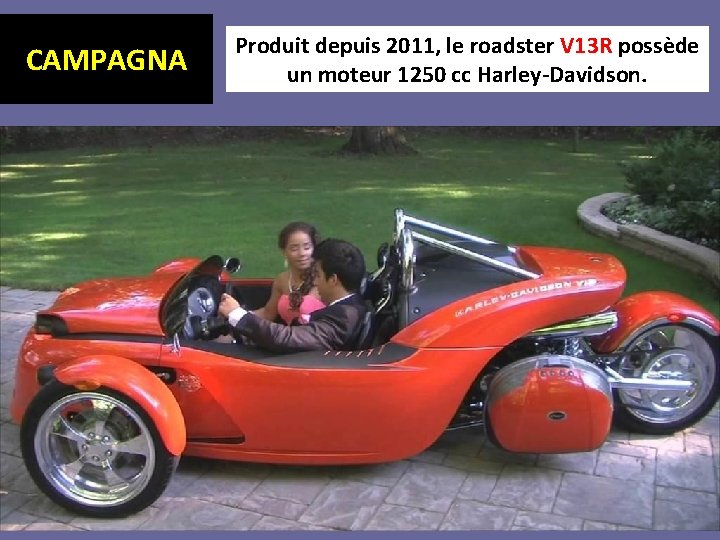 CAMPAGNA Produit depuis 2011, le roadster V 13 R possède un moteur 1250 cc