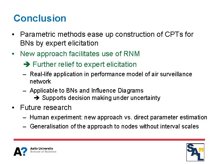 Conclusion • Parametric methods ease up construction of CPTs for BNs by expert elicitation