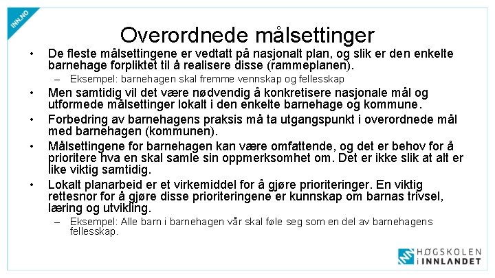  • Overordnede målsettinger De fleste målsettingene er vedtatt på nasjonalt plan, og slik