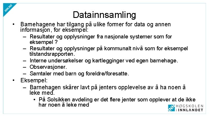 Datainnsamling • Barnehagene har tilgang på ulike former for data og annen informasjon, for