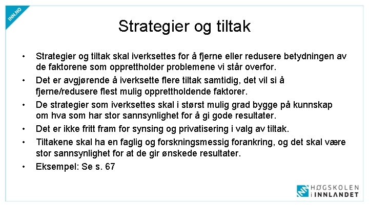 Strategier og tiltak • • • Strategier og tiltak skal iverksettes for å fjerne