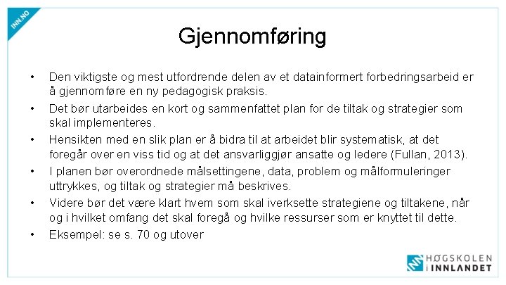 Gjennomføring • • • Den viktigste og mest utfordrende delen av et datainformert forbedringsarbeid