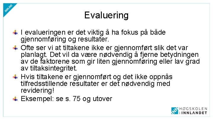 Evaluering I evalueringen er det viktig å ha fokus på både gjennomføring og resultater.