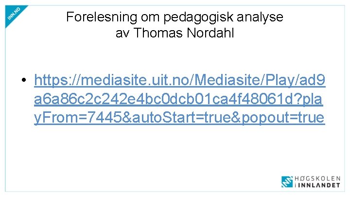 Forelesning om pedagogisk analyse av Thomas Nordahl • https: //mediasite. uit. no/Mediasite/Play/ad 9 a