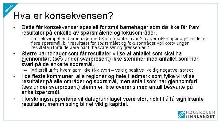 Hva er konsekvensen? • Dette får konsekvenser spesielt for små barnehager som da ikke