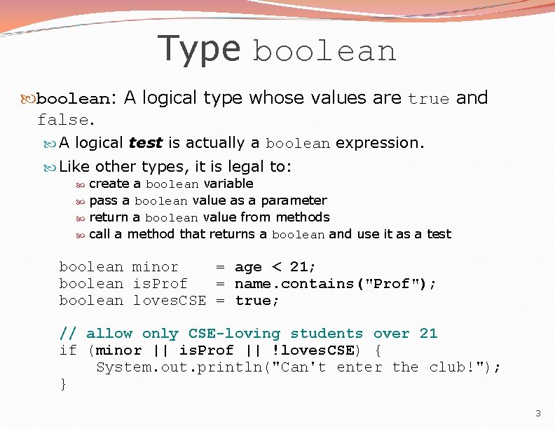 Type boolean: A logical type whose values are true and false. A logical test