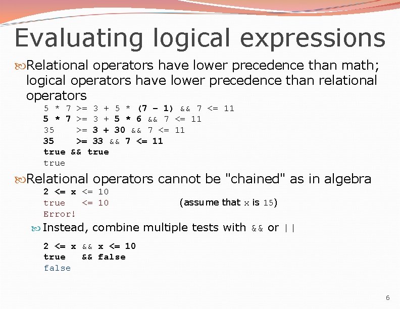 Evaluating logical expressions Relational operators have lower precedence than math; logical operators have lower