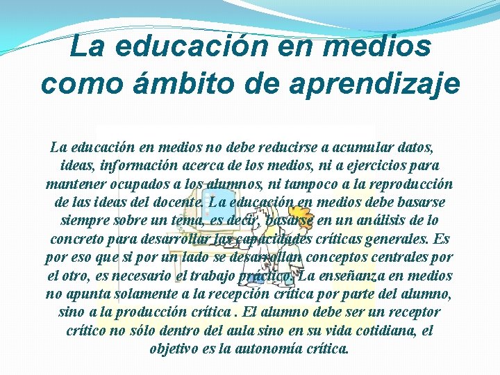 La educación en medios como ámbito de aprendizaje La educación en medios no debe