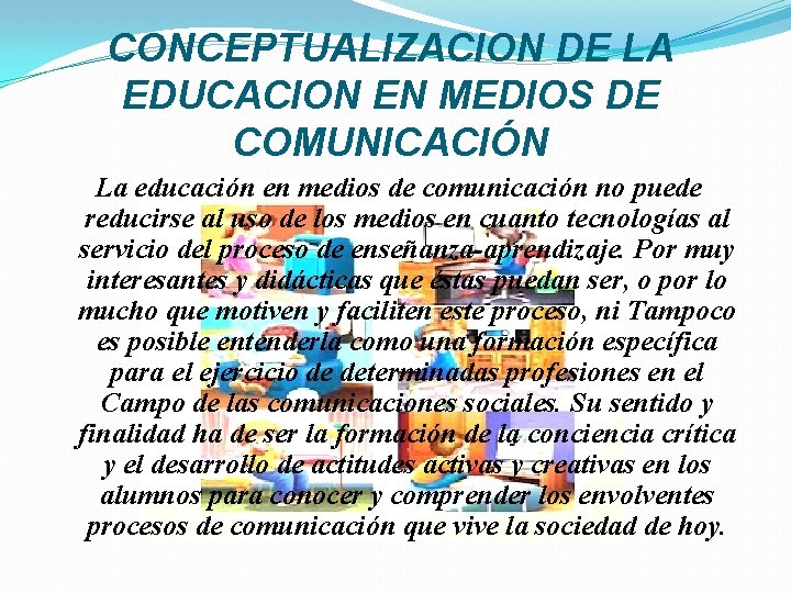 CONCEPTUALIZACION DE LA EDUCACION EN MEDIOS DE COMUNICACIÓN La educación en medios de comunicación