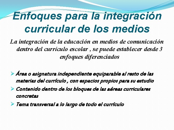 Enfoques para la integración curricular de los medios La integración de la educación en