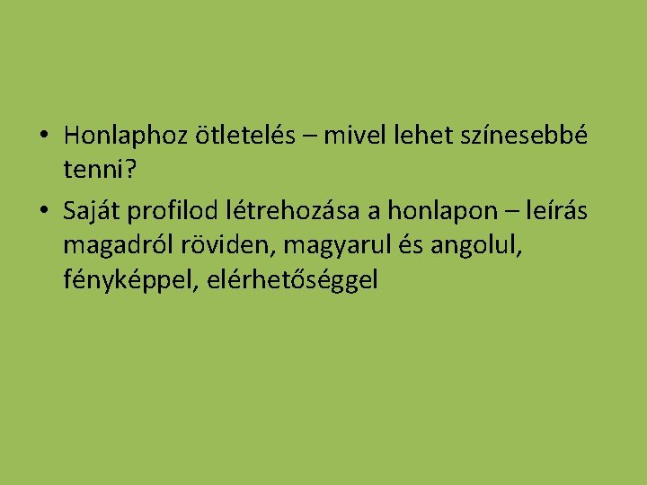  • Honlaphoz ötletelés – mivel lehet színesebbé tenni? • Saját profilod létrehozása a