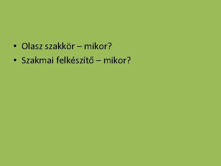  • Olasz szakkör – mikor? • Szakmai felkészítő – mikor? 