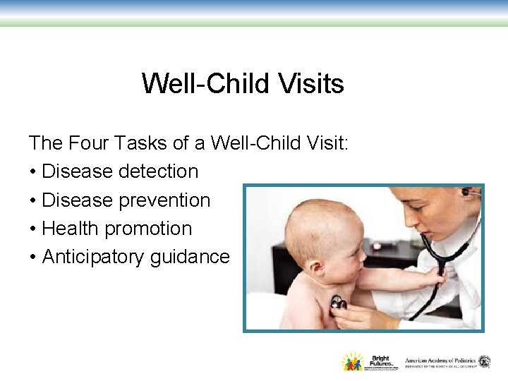 Well-Child Visits The Four Tasks of a Well-Child Visit: • Disease detection • Disease