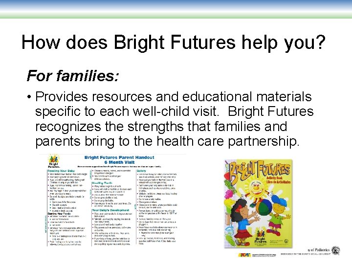 How does Bright Futures help you? For families: • Provides resources and educational materials