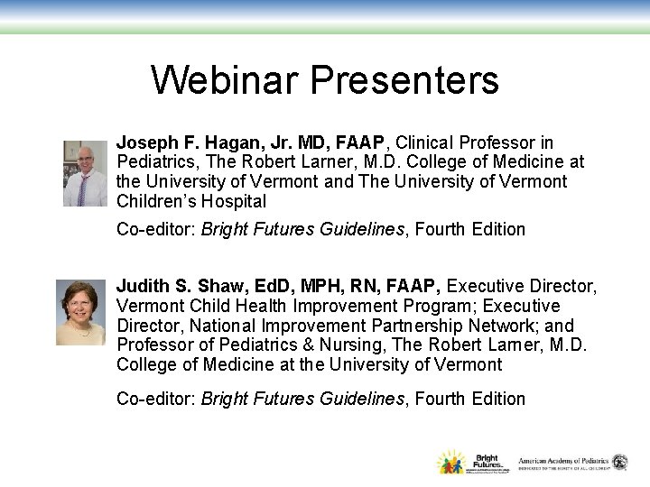 Webinar Presenters Joseph F. Hagan, Jr. MD, FAAP, Clinical Professor in Pediatrics, The Robert