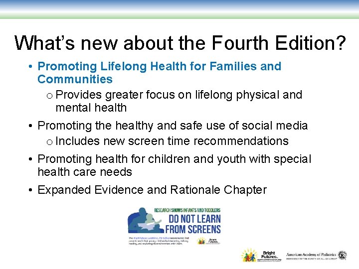 What’s new about the Fourth Edition? • Promoting Lifelong Health for Families and Communities