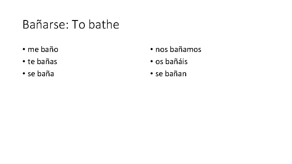 Bañarse: To bathe • me baño • te bañas • se baña • nos