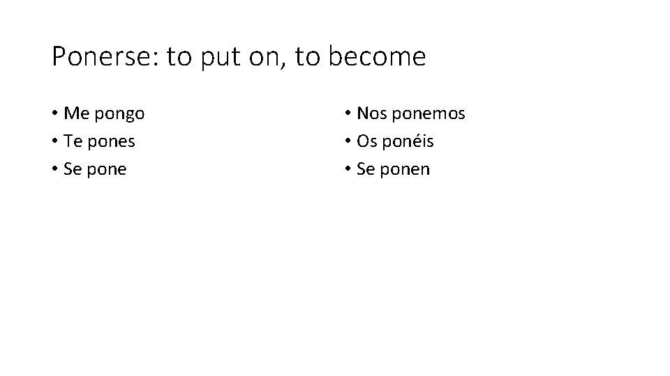 Ponerse: to put on, to become • Me pongo • Te pones • Se